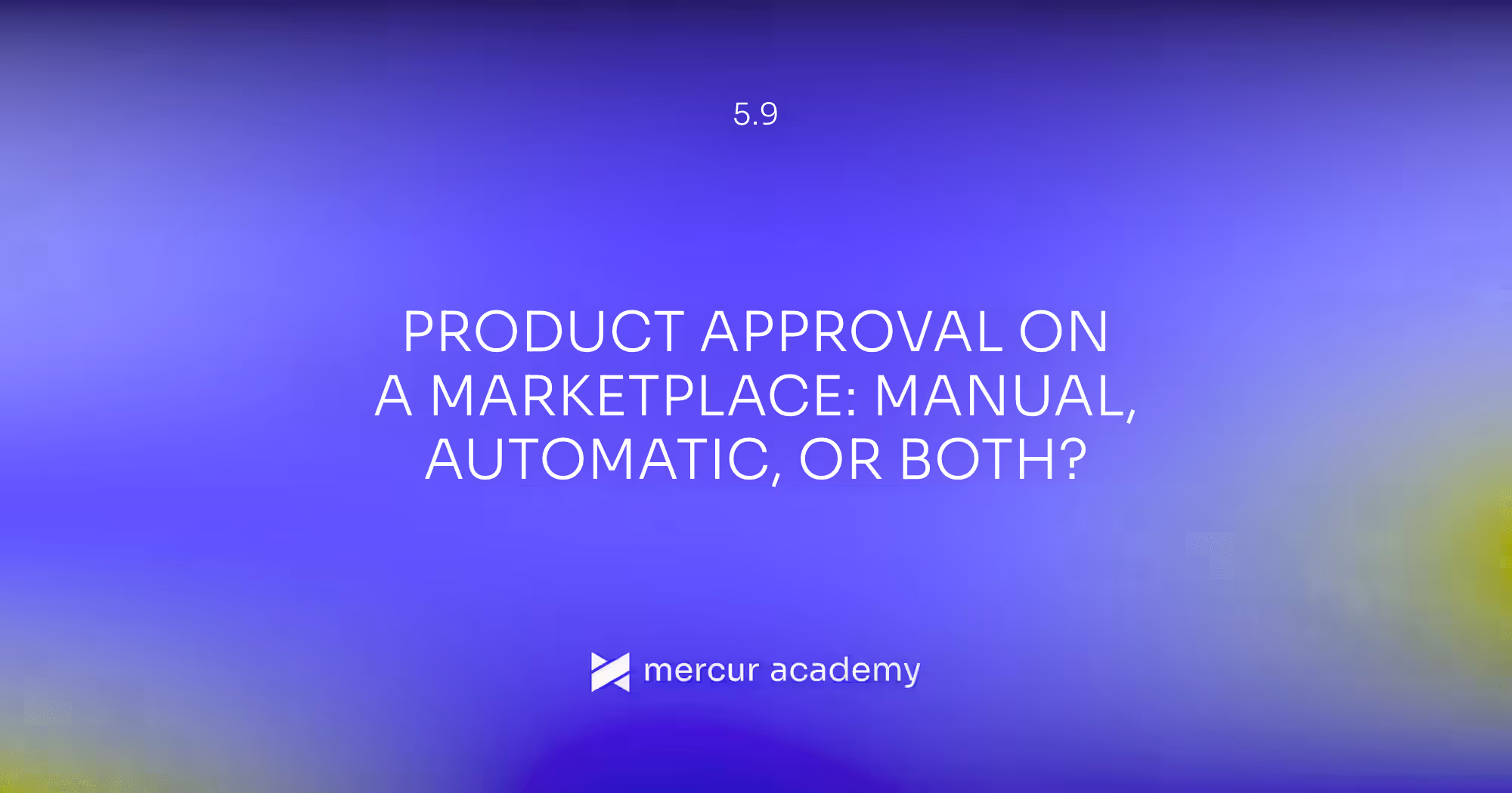 Product Approval on a Marketplace: Manual, Automatic, or Both?